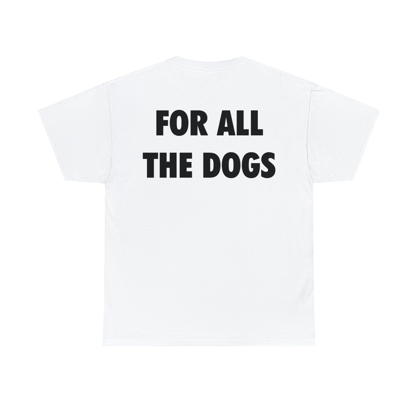 "for all the dogs" tee